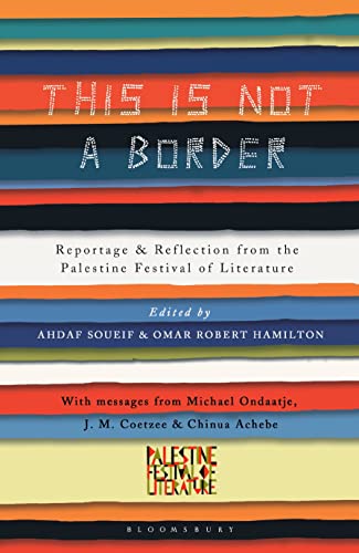 This Is Not a Border: Reportage & Reflection from the Palestine Festival of Literature This Is Not a Border: Reportage & Reflection from the Palestine Festival of Literature