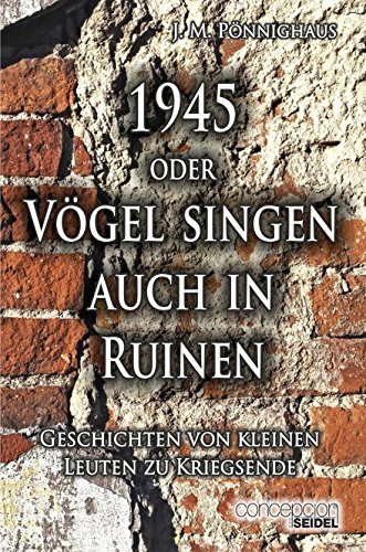 1945 oder Vögel singen auch in Ruinen