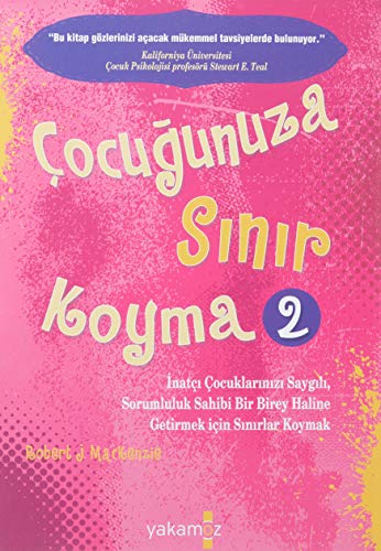 Cocugunuza Sinir Koyma 2: Inatci cocuklarinizi saygili, sorumluluk sahibi bir birey haline getirmek...