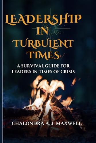 Leadership in Turbulent Times: A Survival Guide for Leaders in Times of Crisis (Gain Financial Independence, the Path to Power) von Independently published
