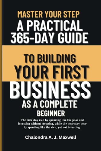 Master Your Step: A Practical 365-Day Guide to Building Your First Business as a Complete Beginner (Gain Financial Independence, the Path to Power) von Independently published