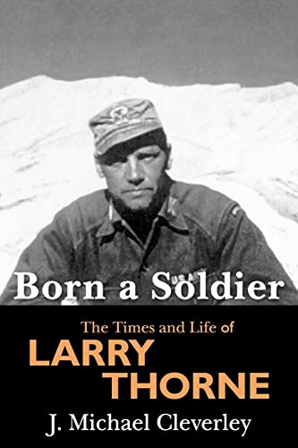 Born a Soldier: The Times and Life of Larry A Thorne von Booksurge Publishing