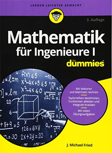 Mathematik für Ingenieure I für Dummies: Mit Vektoren und Matrizen rechnen. Taylorreihen bestimmen, Funktionen ableiten und Integrale knacken. Mit vielen Übungsaufgaben