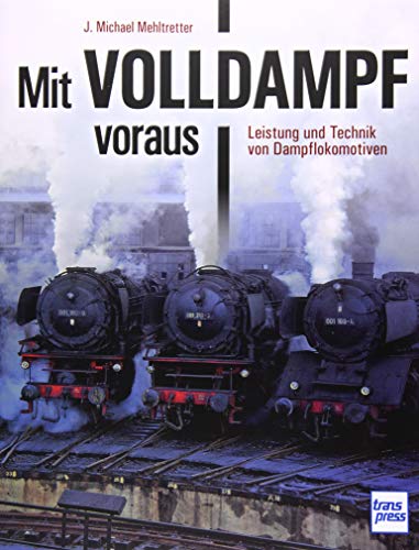 Mit Volldampf voraus: Leistung und Technik von Dampflokomotiven