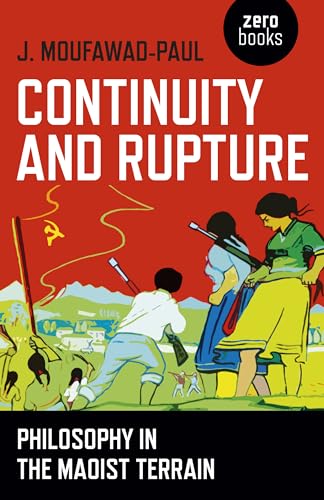 CONTINUITY & RUPTURE: Philosophy in the Maoist Terrain CONTINUITY & RUPTURE: Philosophy in the Maoist Terrain