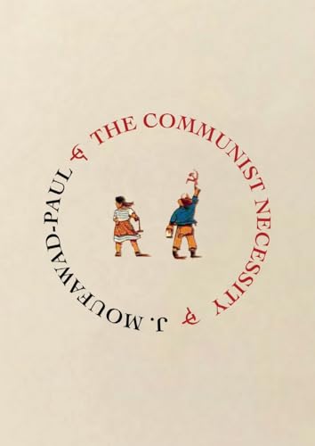 The Communist Necessity: prolegomena to any future radical theory von Kersplebedeb