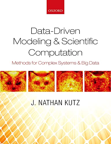 Data-Driven Modeling & Scientific Computation: Methods for Complex Systems & Big Data von Oxford University Press