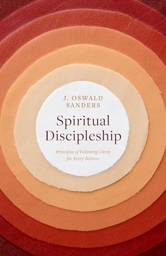 Spiritual Discipleship: Principles of Following Christ for Every Believer (Sanders Spiritual Growth)