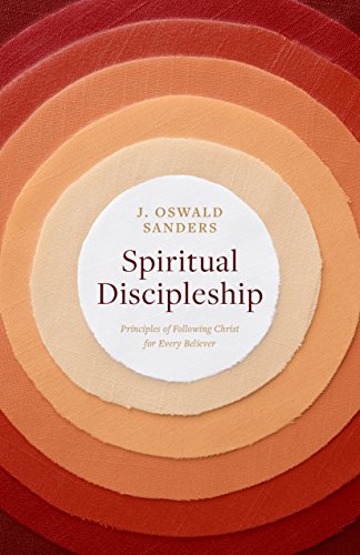 Spiritual Discipleship: Principles of Following Christ for Every Believer (Sanders Spiritual Growth)