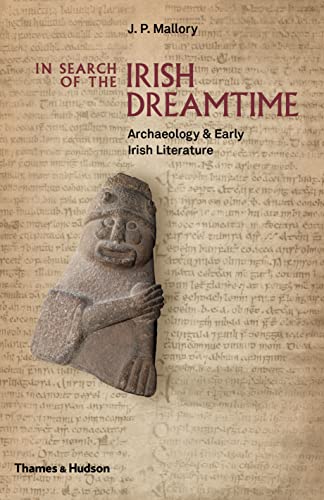 In Search of the Irish Dreamtime: Archaeology & Early Irish Literature: Archaeology and Early Irish Literature von Thames & Hudson