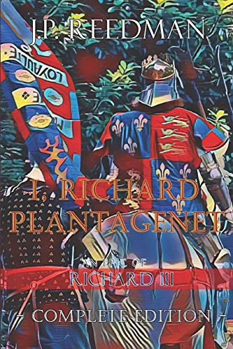 I, Richard Plantagenet, An Epic Novel of Richard III: Complete Edition (I, RICHARD PLANTAGENET: THE LIFE OF RICHARD III COMPLETE, Band 2)