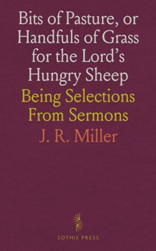 Bits of Pasture, or Handfuls of Grass for the Lord's Hungry Sheep: Being Selections From Sermons von Sothis Press