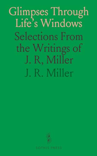 Glimpses Through Life's Windows: Selections From the Writings of J. R, Miller von Sothis Press