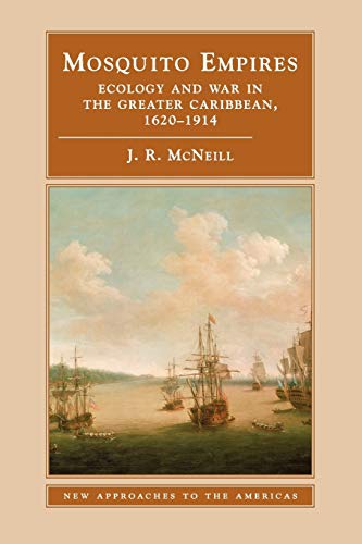 Mosquito Empires: Ecology and War in the Greater Caribbean, 1620-1914 (New Approaches to the Americas) von Cambridge University Press