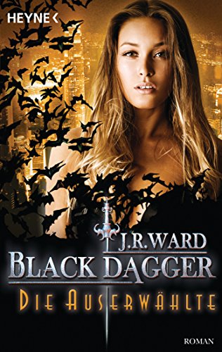 Die Auserwählte: Black Dagger 29 - Roman Die Auserwählte: Black Dagger 29 - Roman von HEYNE