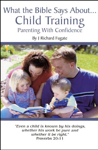 What the Bible Says About Child Training: Parenting with Confidence von ZQAZXH