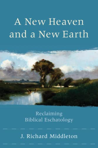 A New Heaven and a New Earth: Reclaiming Biblical Eschatology von Baker Academic