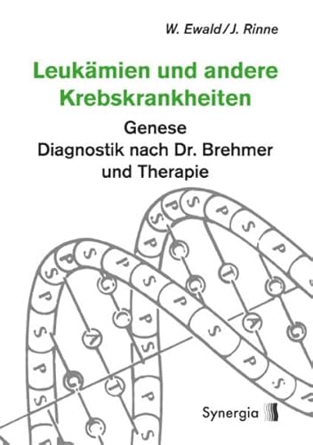 Leukämien und andere Krebskrankheiten: Genese - Diagnostik nach Dr. Brehmer und Therapie von SYNERGIA-Verlag