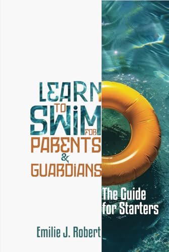 Learn To Swim For Parents & Guardians: The Guide For Starters von Writer Cosmos