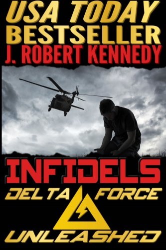 Infidels: A Delta Force Unleashed Thriller Book #2 (Delta Force Unleashed Thrillers, Band 2) von CreateSpace Independent Publishing Platform