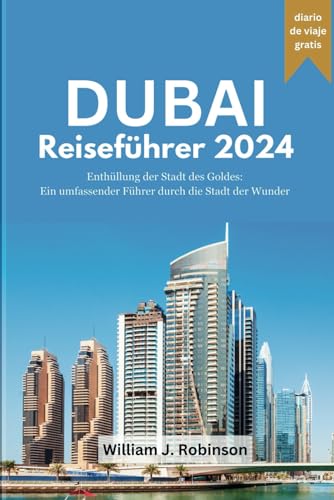 DUBAI Reiseführer 2024: der Stadt des Goldes: Ein umfassender Führer durch die Stadt der WunderEnthüllung (Travel Guide, Band 15) von Independently published