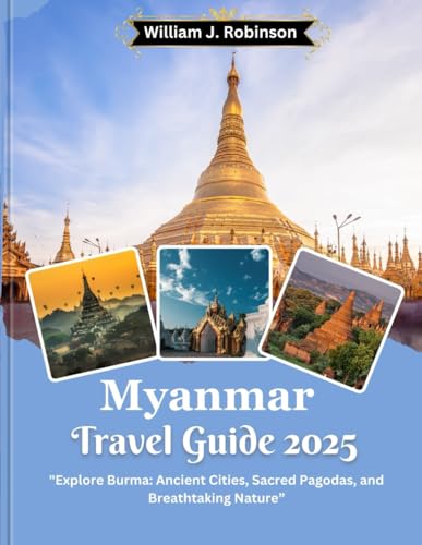 Myanmar Travel Guide 2025: Explore Burma: Ancient Cities, Sacred Pagodas, and Breathtaking Nature von Independently published