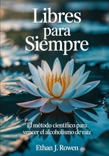 Libres para siempre: El método científico para vencer el alcoholismo de raíz von David De Angelis