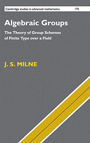 Algebraic Groups: The Theory of Group Schemes of Finite Type over a Field (Cambridge Studies in Advanced Mathematics, 170, Band 170) von Cambridge University Press