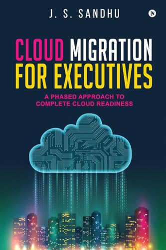 Cloud Migration for Executives: A Phased Approach To Complete Cloud Readiness
