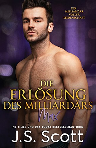Die Erlösung des Milliardärs: Ein Milliardär voller Leidenschaft ~ Max