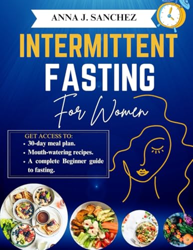INTERMITTENT FASTING FOR WOMEN: A Complete Beginner Guide to Losing Weight, Balancing Hormones, Boosting Energy and Improve Metabolism. von Independently published