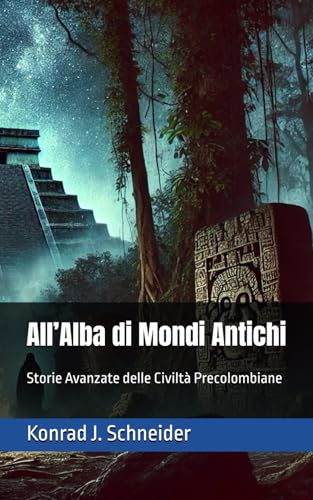 All’Alba di Mondi Antichi: Storie Avanzate delle Civiltà Precolombiane von Independently published