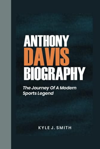 ANTHONY DAVIS BIOGRAPHY: The Journey of a Modern Sports Legend von Independently published