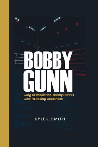 BOBBY GUNN: Ring of Resilience: Bobby Gunn's Rise to Boxing Greatness von Independently published