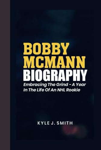 BOBBY MCMANN BIOGRAPHY: Embracing the Grind- A Year in the Life of an NHL Rookie von Independently published