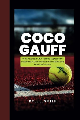COCO GAUFF: The Evolution of a Tennis Superstar-Inspiring a Generation with Skill and Determination von Independently published