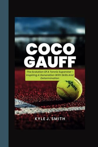 COCO GAUFF: The Evolution of a Tennis Superstar-Inspiring a Generation with Skill and Determination von Independently published