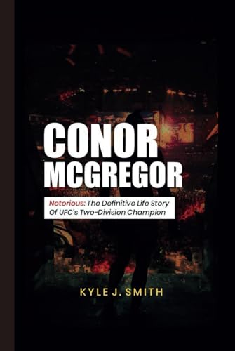 CONOR MCGREGOR: Notorious: The Definitive Life Story of UFC's Two-Division Champion von Independently published