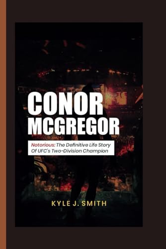 CONOR MCGREGOR: Notorious: The Definitive Life Story of UFC's Two-Division Champion