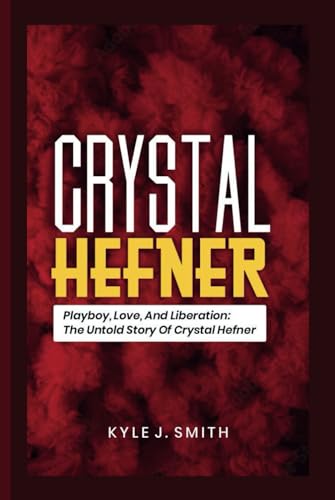 CRYSTAL HEFNER: Playboy, Love, and Liberation: The Untold Story of Crystal Hefner von Independently published