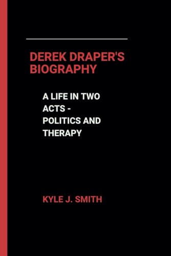 DEREK DRAPER'S BIOGRAPHY: A Life in Two Acts - Politics and Therapy von Independently published