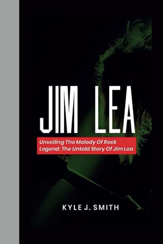 JIM LEA: Unveiling the Melody of a Rock Legend: The Untold Story of Jim Lea von Independently published