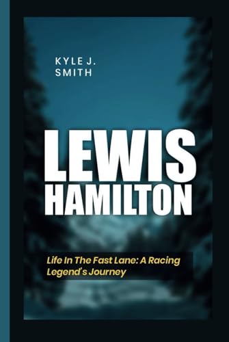 LEWIS HAMILTON: Life in the Fast Lane: A Racing Legend's Journey von Independently published