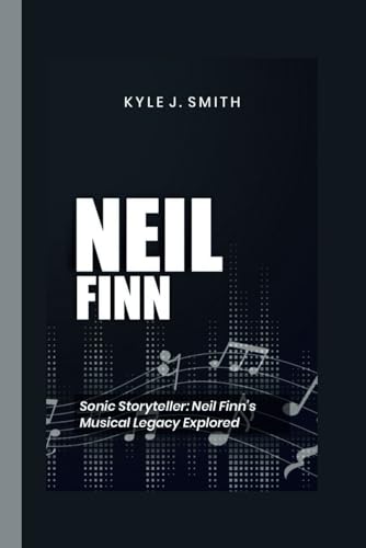 NEIL FINN: Sonic Storyteller: Neil Finn's Musical Legacy Explored von Independently published