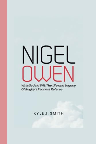 NIGEL OWENS: Whistle and Wit: The Life and Legacy of Rugby's Fearless Referee von Independently published