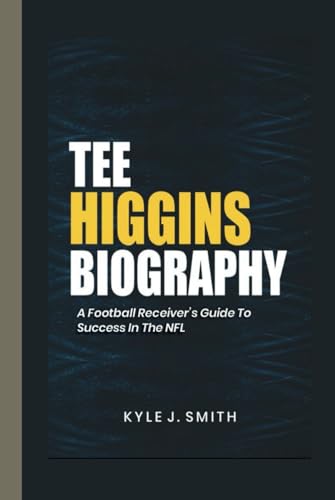 TEE HIGGINS BIOGRAPHY: A Football Receiver's Guide to Success in the NFL von Independently published
