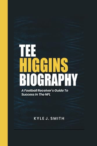 TEE HIGGINS BIOGRAPHY: A Football Receiver's Guide to Success in the NFL von Independently published