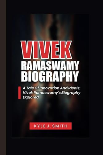 VIVEK RAMASWAMY BIOGRAPHY: A Tale of Innovation and Ideals: Vivek Ramaswamy's Biography Explored von Independently published