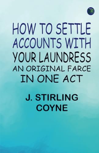 How to Settle Accounts with your Laundress: An Original Farce in One Act von Zinc Read