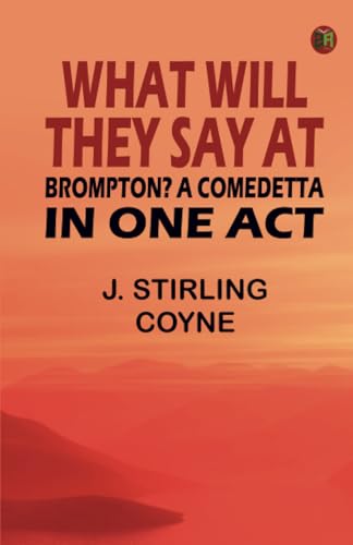 What will they say at Brompton? A Comedetta in One Act von Zinc Read